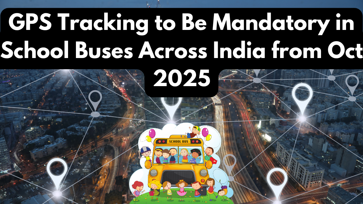 GPS Tracking to Be Mandatory in School Buses Across India from Oct 2025