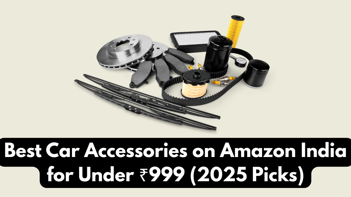 Best Car Accessories on Amazon India for Under ₹999 (2025 Picks)