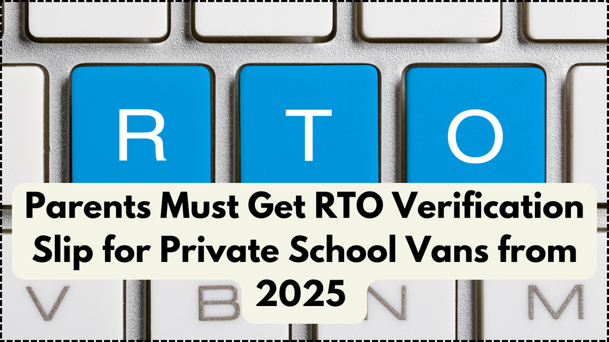 Parents Must Get RTO Verification Slip for Private School Vans from 2025 – New Compliance Rule