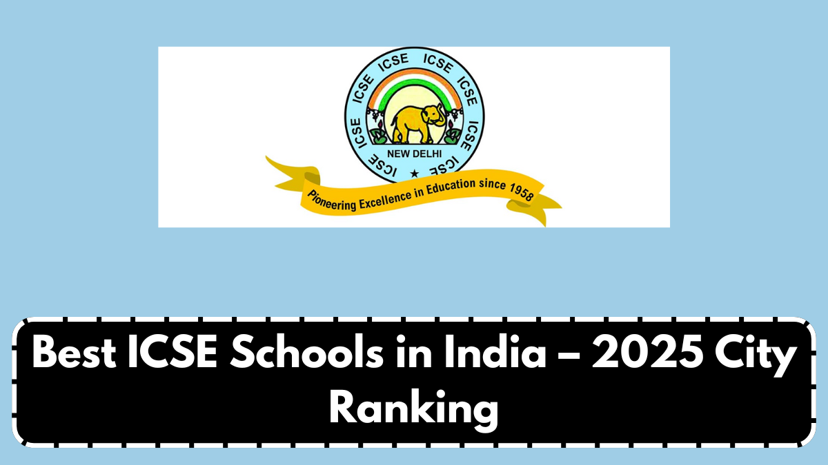 Best ICSE Schools in India – 2025 City Ranking