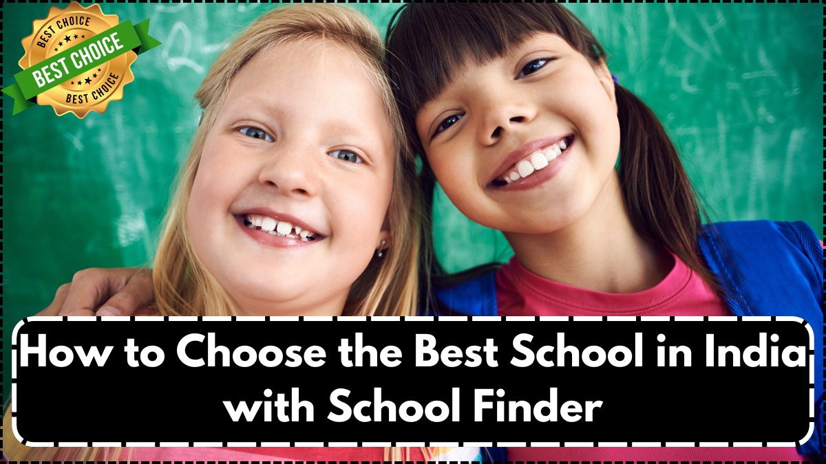 How to Choose the Best School in India with School Finder