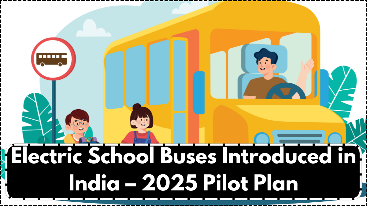Electric School Buses Introduced in India – 2025 Pilot Plan