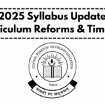 CBSE 2025 Syllabus Update – Key Curriculum Reforms & Timeline