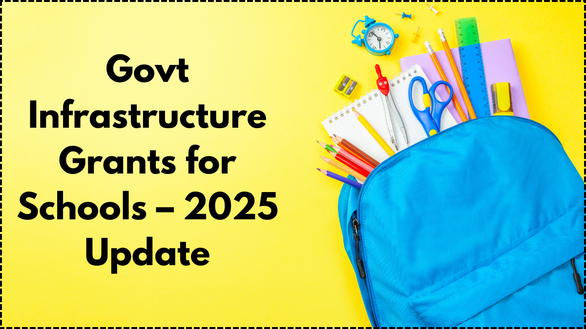 Govt Infrastructure Grants for Schools – 2025 Update