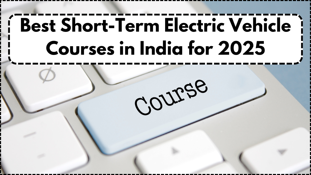 Best Short-Term Electric Vehicle Courses in India for 2025 – Diploma & Training Guide