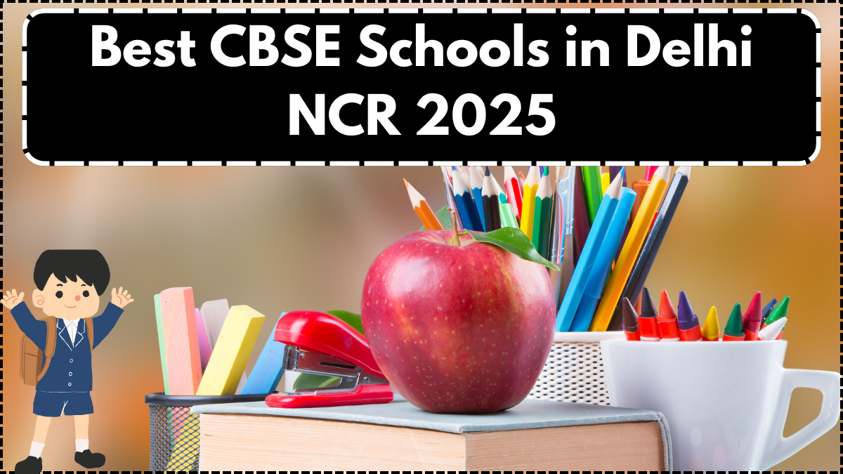 Best CBSE Schools in Delhi NCR 2025: Rankings & Admission Tips