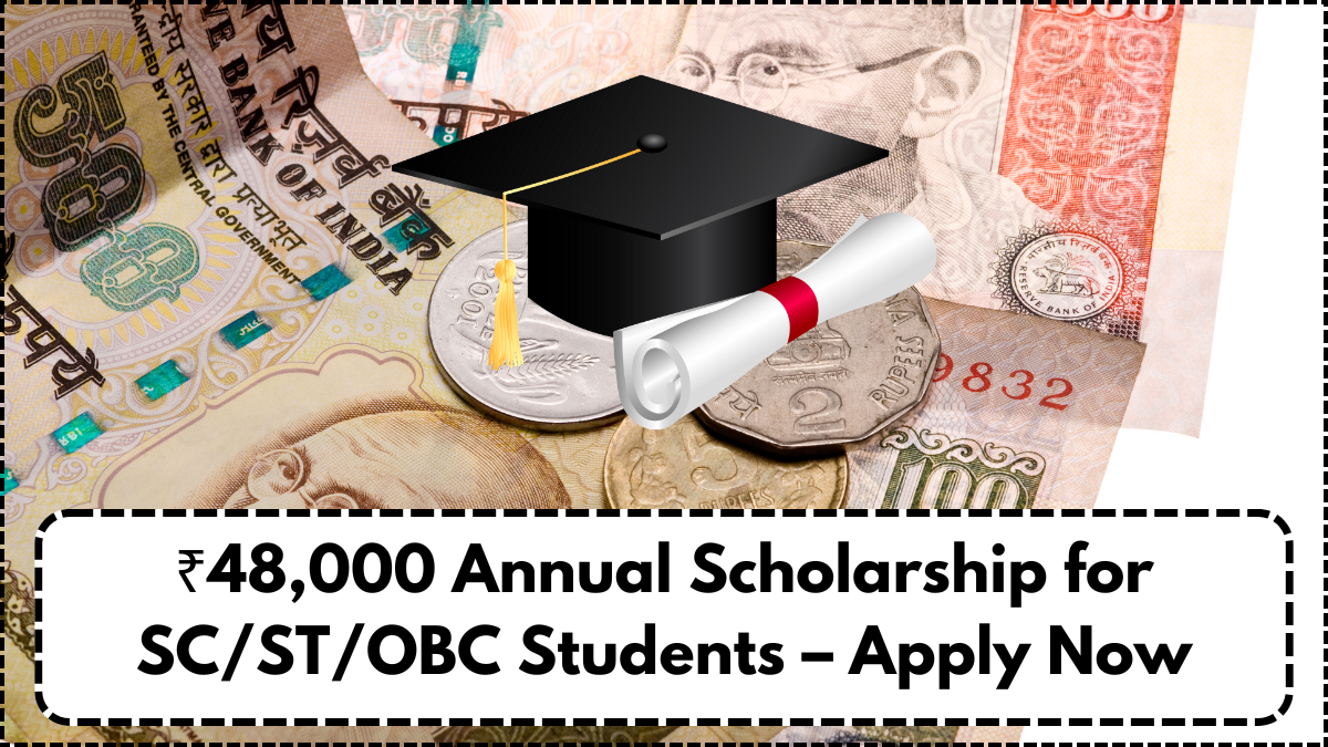 ₹48,000 Annual Scholarship for SC/ST/OBC Students – Apply Now