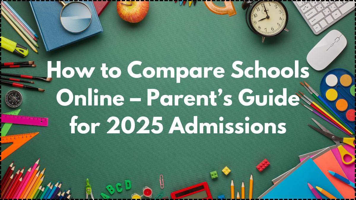 How to Compare Schools Online – Parent’s Guide for 2025 Admissions