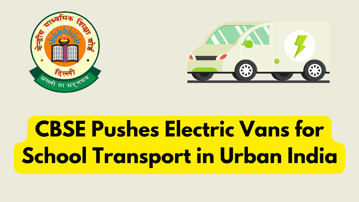 CBSE Pushes Electric Vans for School Transport in Urban India