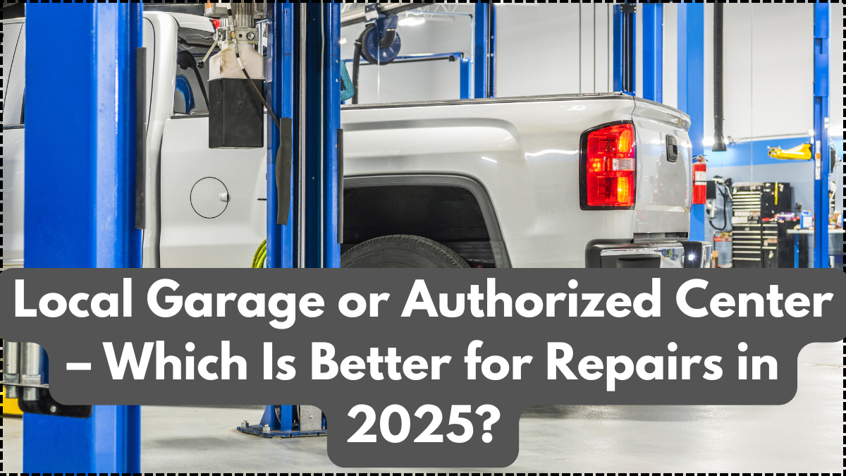 Local Garage or Authorized Center – Which Is Better for Repairs in 2025?