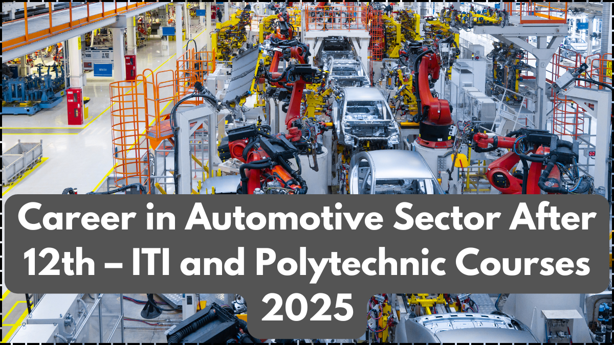 Career in Automotive Sector After 12th – ITI and Polytechnic Courses 2025