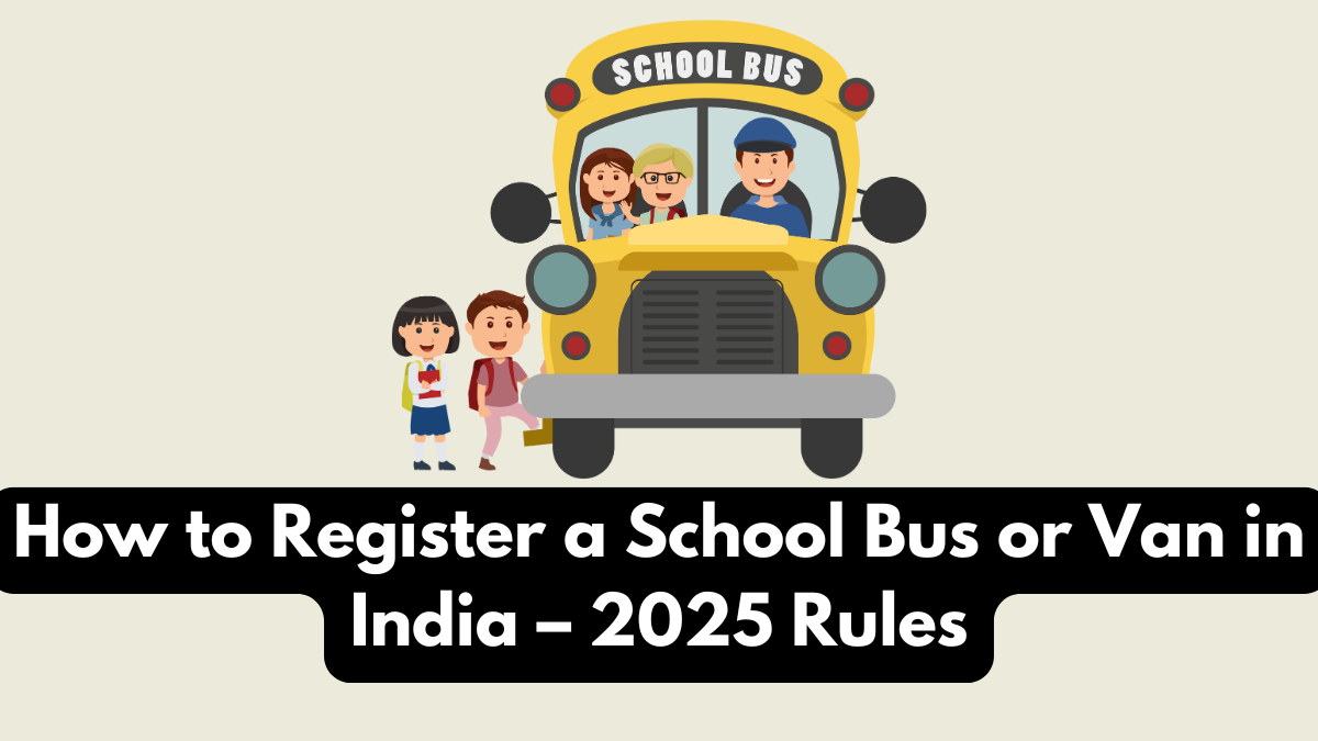 How to Register a School Bus or Van in India – 2025 Rules