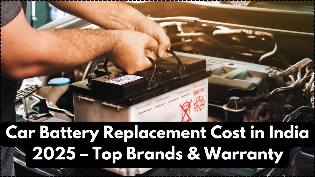 Car Battery Replacement Cost in India 2025 – Top Brands & Warranty