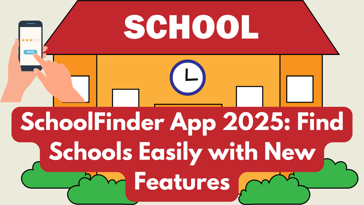 SchoolFinder App 2025: Find Schools Easily with New Features