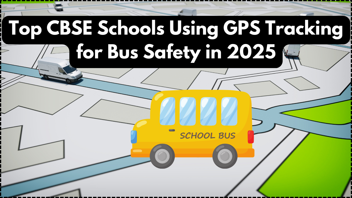 Top CBSE Schools Using GPS Tracking for Bus Safety in 2025