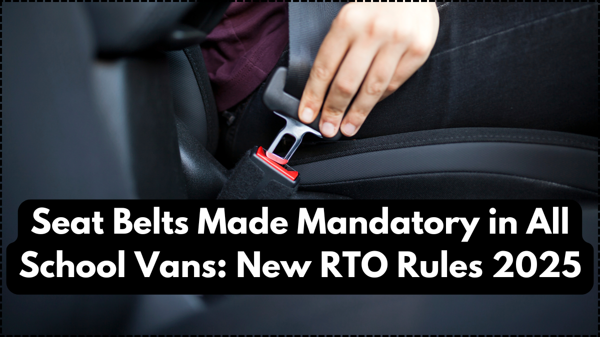 Seat Belts Made Mandatory in All School Vans: New RTO Rules 2025