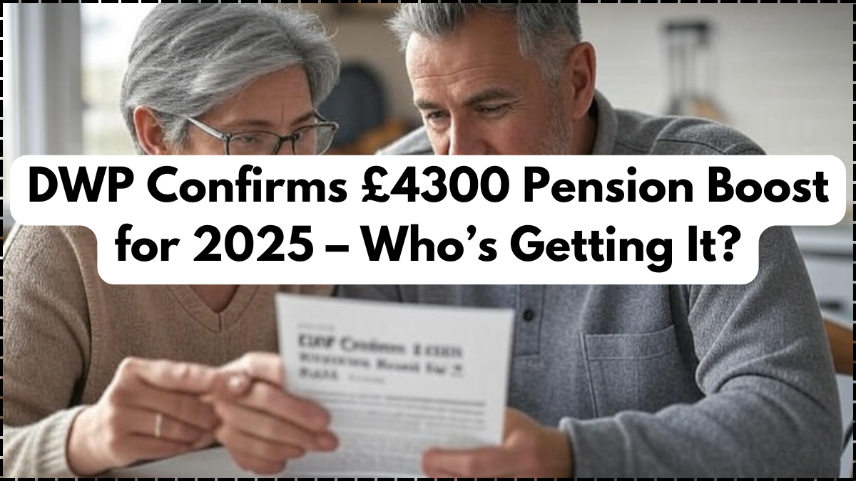 DWP Confirms £4300 Pension Boost for 2025 – Who’s Getting It?