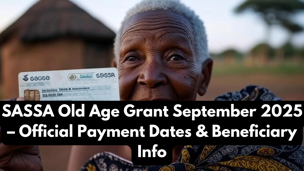SASSA Old Age Grant September 2025 – Official Payment Dates & Beneficiary Info