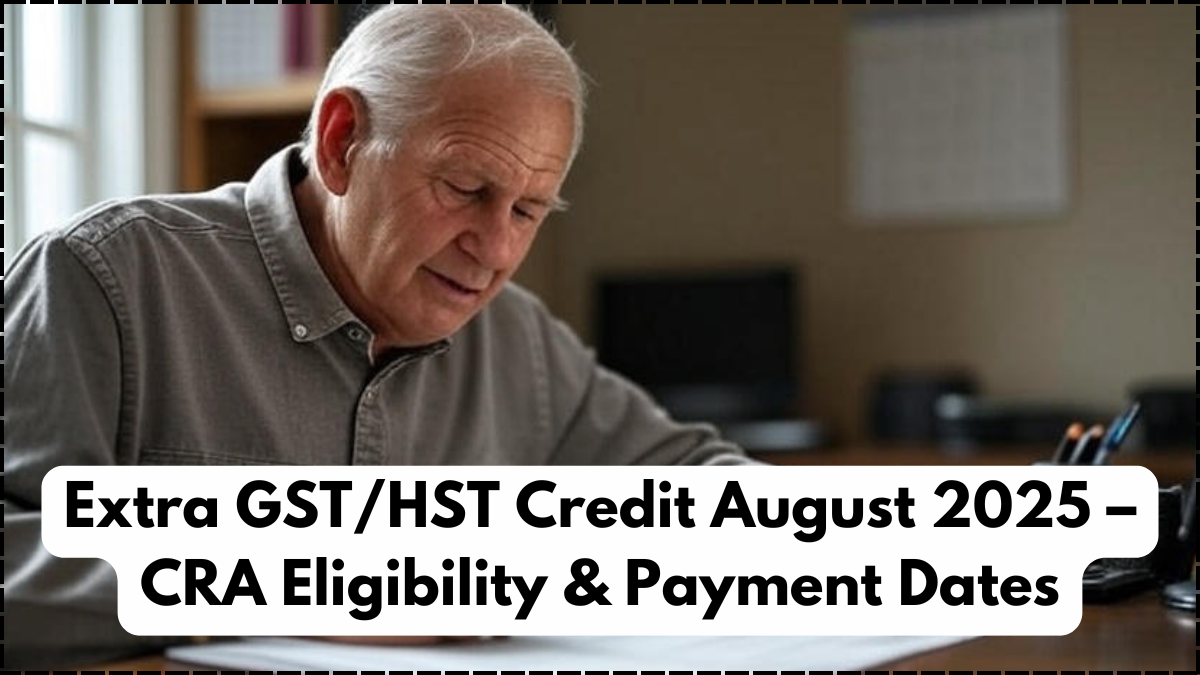 Extra GST/HST Credit August 2025 – CRA Eligibility & Payment Dates