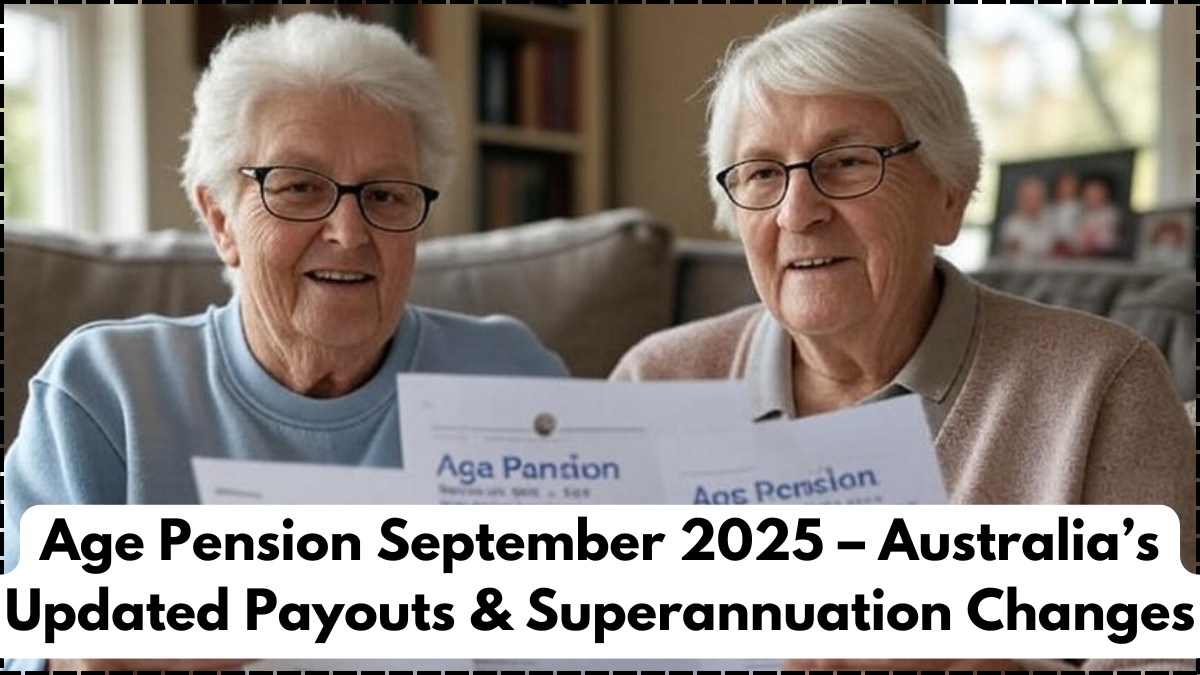 Age Pension September 2025 – Australia’s Updated Payouts & Superannuation Changes