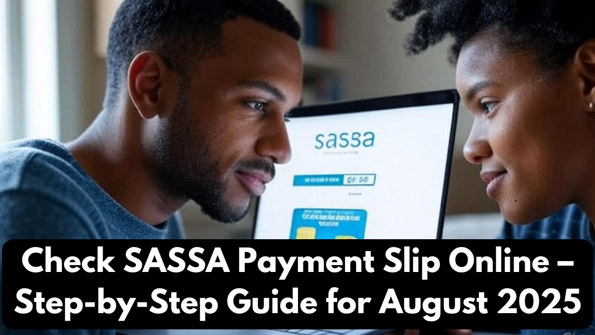 Check SASSA Payment Slip Online – Step-by-Step Guide for August 2025