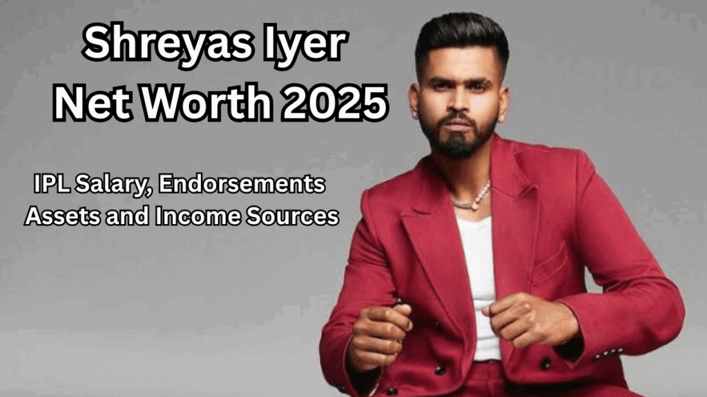 Shreyas Iyer Net Worth 2025 – IPL Salary, Endorsements, Assets and Income Sources