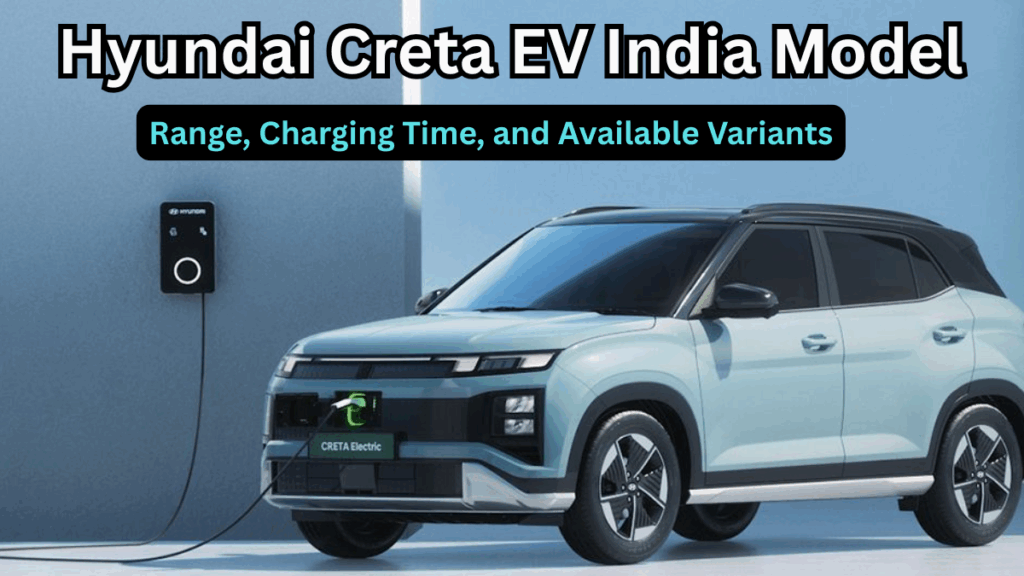 Hyundai Creta EV 2025 India Model – Range, Charging Time, and Available Variants