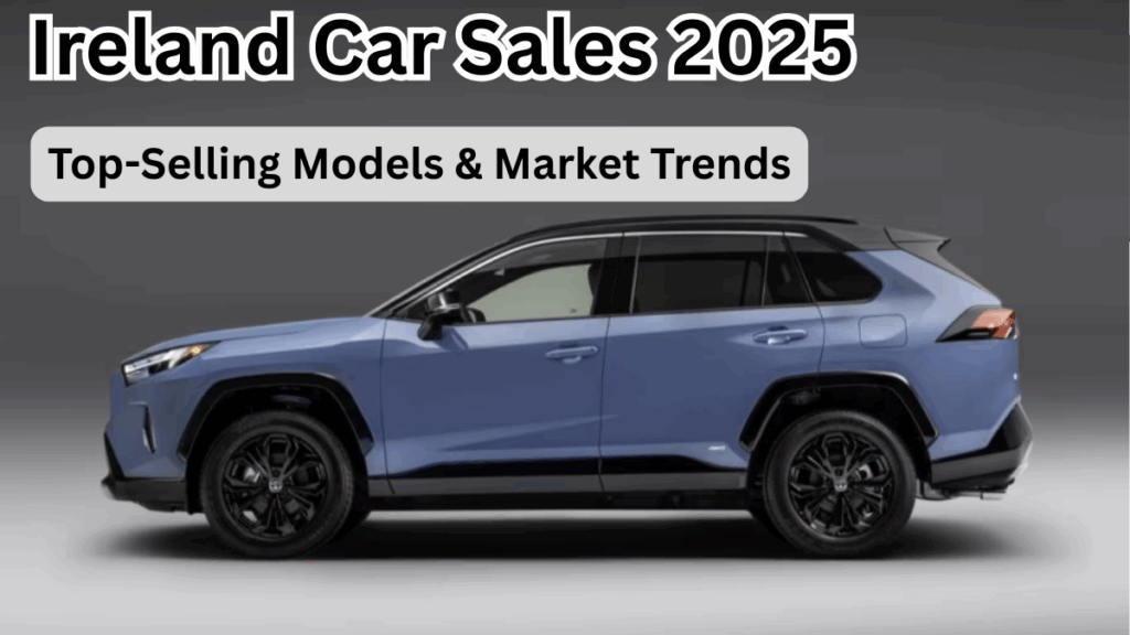 Ireland Car Sales 2025 – Top-Selling Models & Market Trends