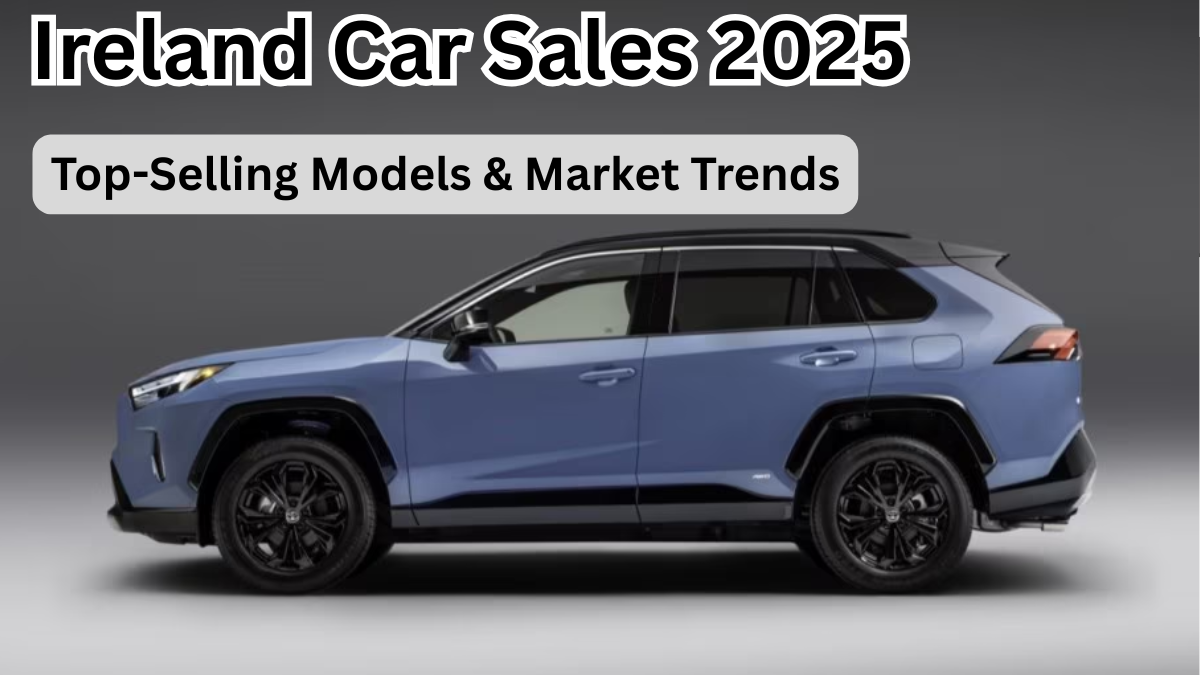 Ireland Car Sales 2025 – Top-Selling Models & Market Trends