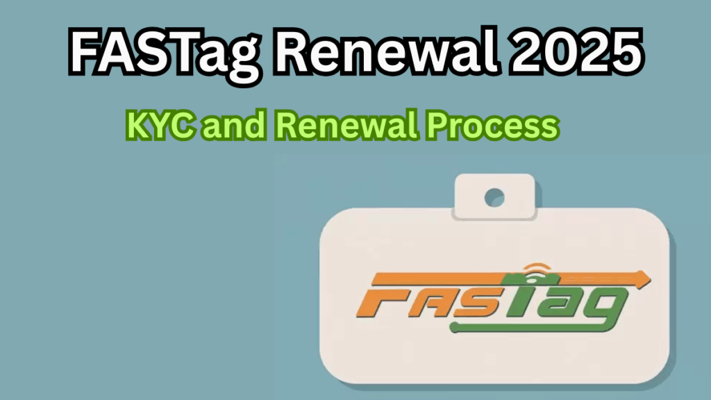 FASTag Renewal 2025 – KYC and Renewal Process