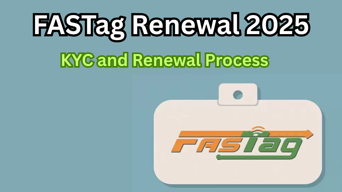 FASTag Renewal 2025 – KYC and Renewal Process