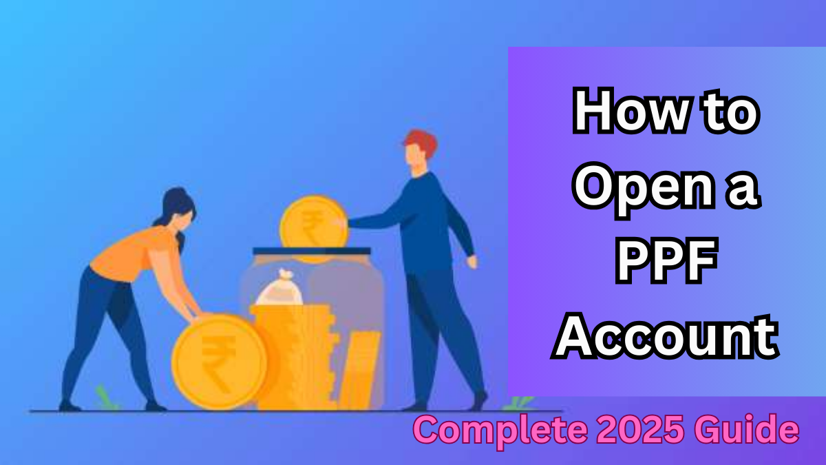 How to Open a PPF Account in India – Complete 2025 Guide