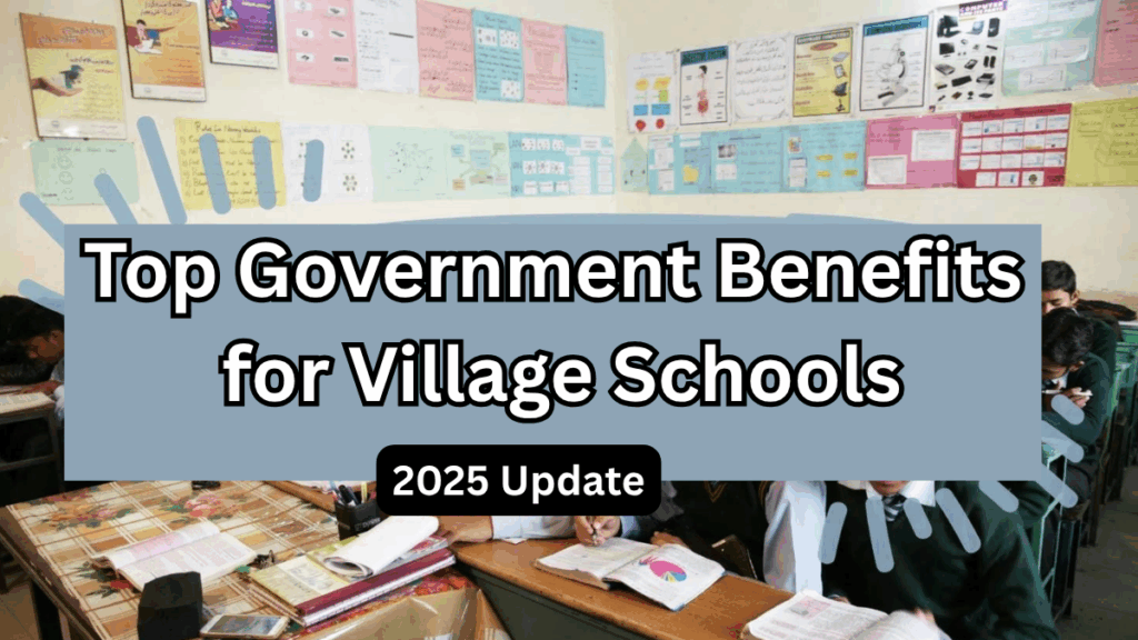 Top Government Benefits for Village Schools in India – 2025 Update