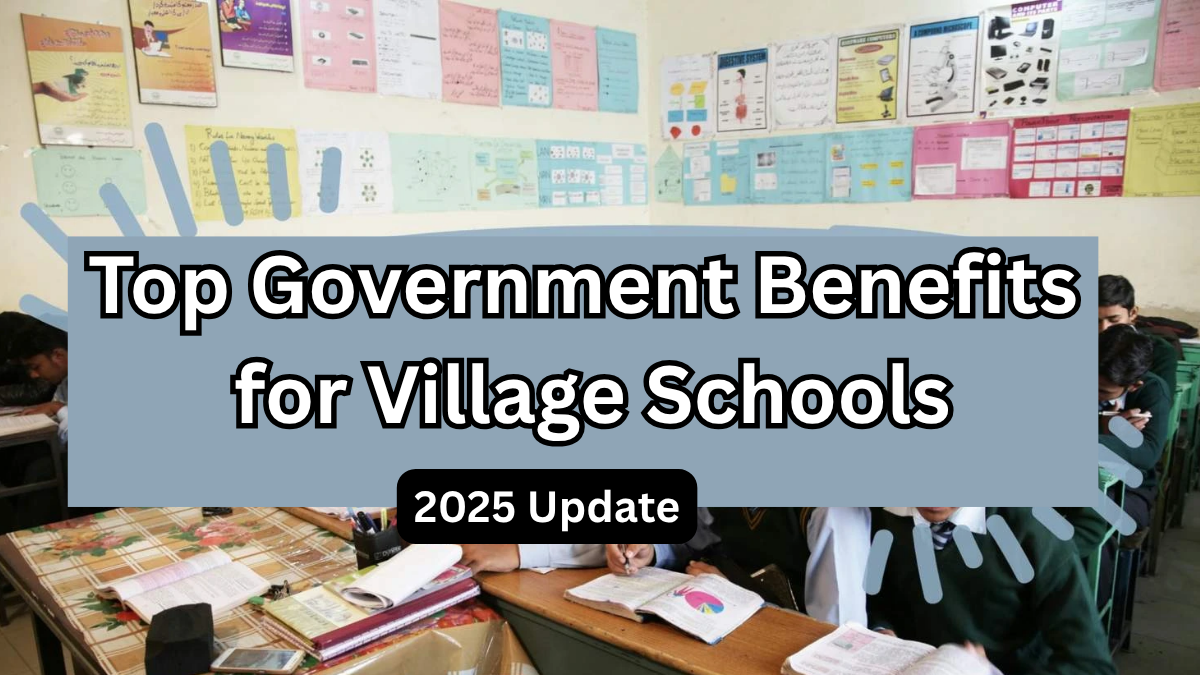 Top Government Benefits for Village Schools in India – 2025 Update