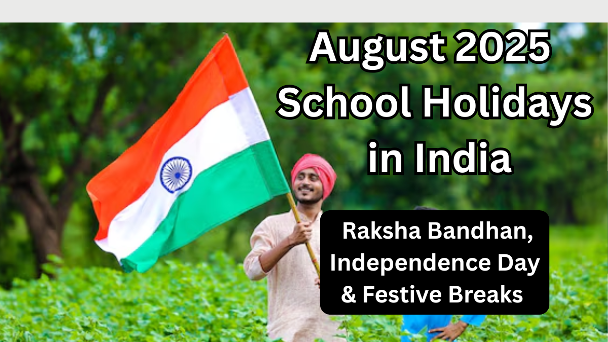 August 2025 School Holidays in India: Raksha Bandhan, Independence Day & Festive Breaks