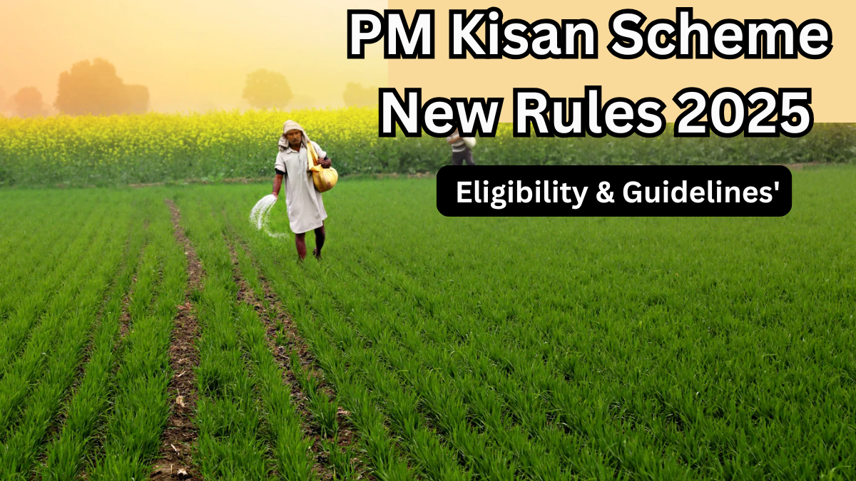 PM Kisan Scheme New Rules 2025 – Eligibility & Guidelines