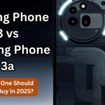 Nothing Phone 3 vs Nothing Phone 3a – Which One Should You Buy in 2025?