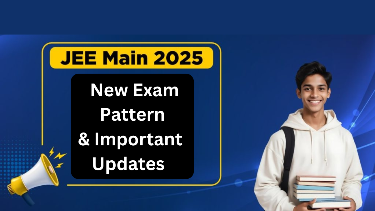 JEE Main 2025 – New Exam Pattern & Important Updates