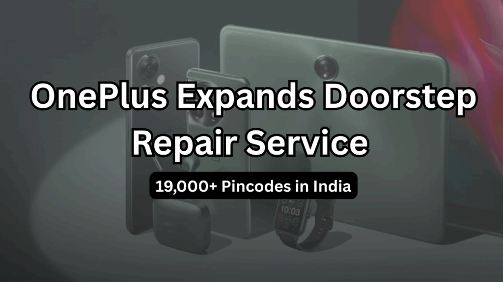 OnePlus Expands Doorstep Repair Service to 19,000+ Pincodes in India