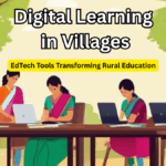 Digital Learning in Villages: EdTech Tools Transforming Rural Education