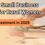 5 Best Small Business Ideas for Rural Women in India with Low Investment in 2025