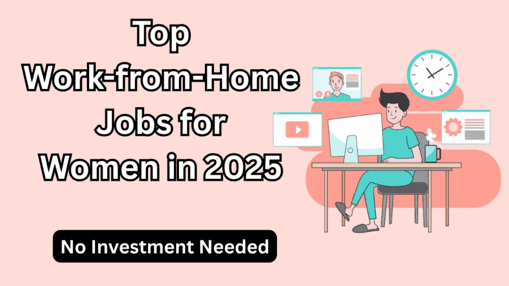 Top Work-from-Home Jobs for Women in 2025 – No Investment Needed
