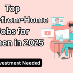 Top Work-from-Home Jobs for Women in 2025 – No Investment Needed