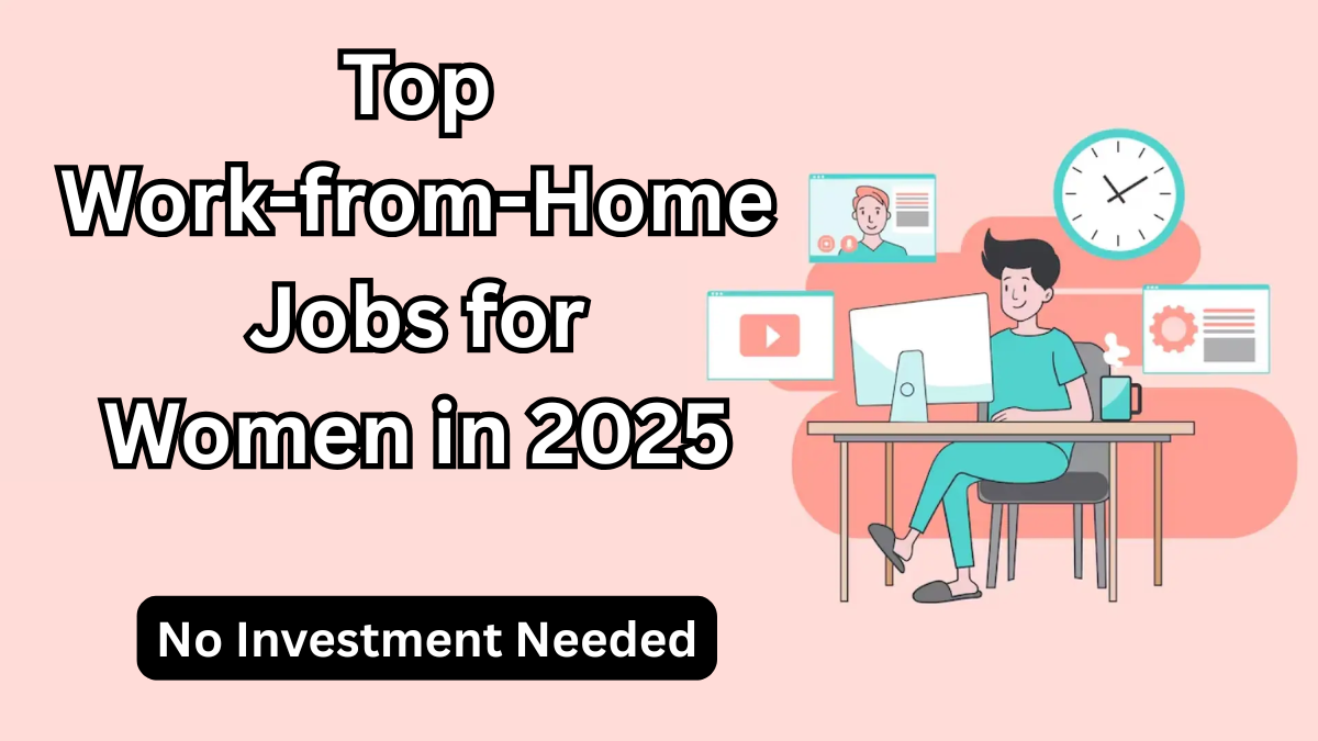 Top Work-from-Home Jobs for Women in 2025 – No Investment Needed