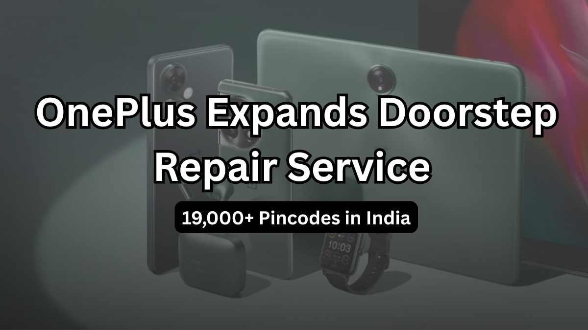 OnePlus Expands Doorstep Repair Service to 19,000+ Pincodes in India