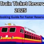 IRCTC Train Ticket Reservation 2025: Online Booking Guide for Faster Reservations