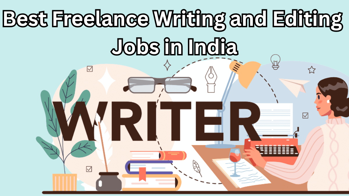 Earn from Home: Best Freelance Writing and Editing Jobs in India for 2025