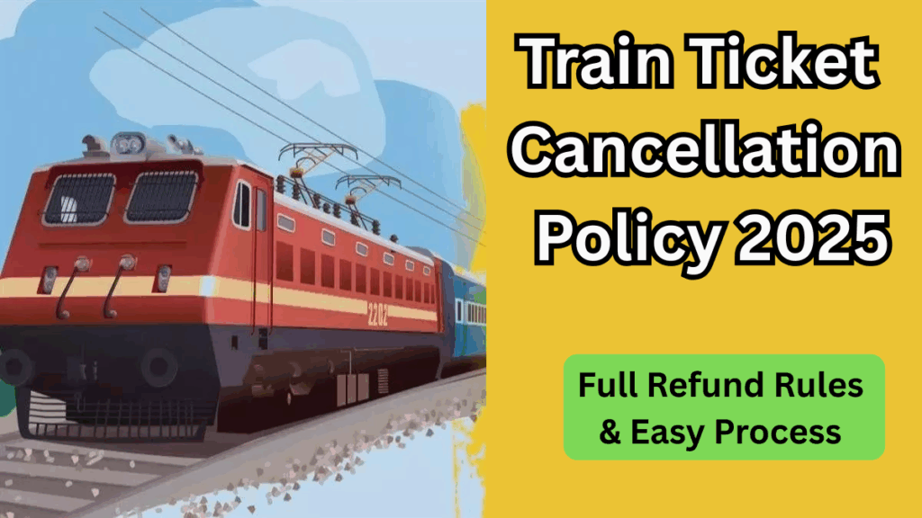 Train Ticket Cancellation Policy 2025: Full Refund Rules & Easy Process