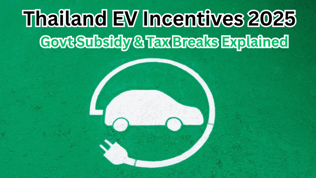 Thailand EV Incentives 2025 – Govt Subsidy & Tax Breaks Explained