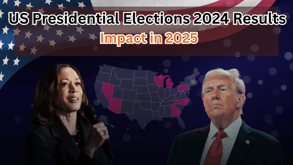 US Presidential Elections 2024 Results & Impact in 2025